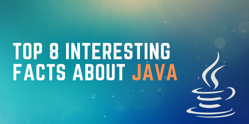 Top 8 Interesting Facts About Java