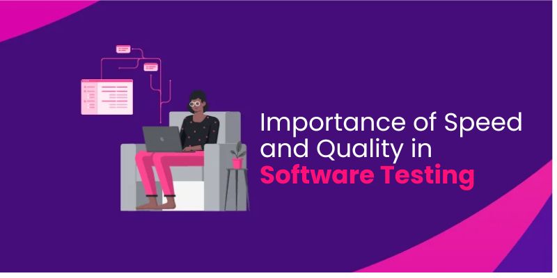 Importance of Speed and Quality in Software Testing